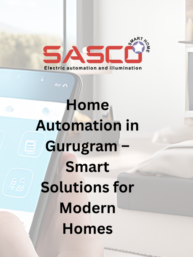 Home Automation in Gurugram – Smart Solutions for Modern Homes